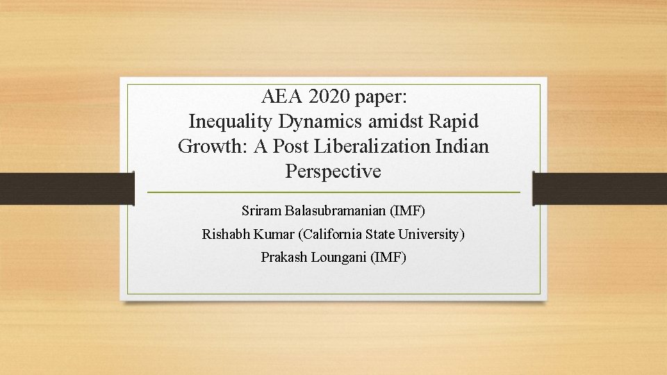 AEA 2020 paper: Inequality Dynamics amidst Rapid Growth: A Post Liberalization Indian Perspective Sriram