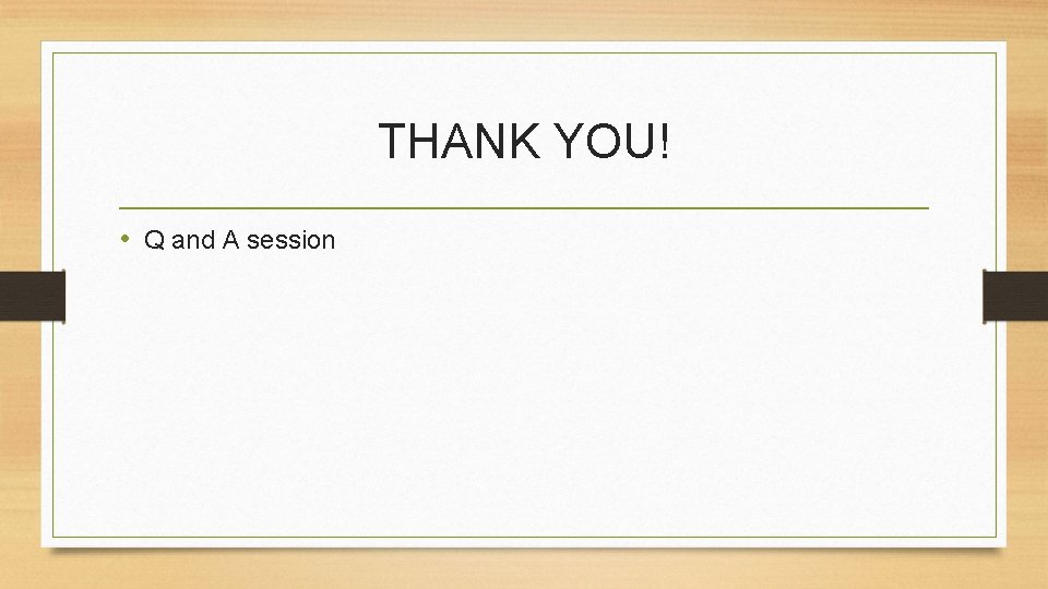 THANK YOU! • Q and A session 