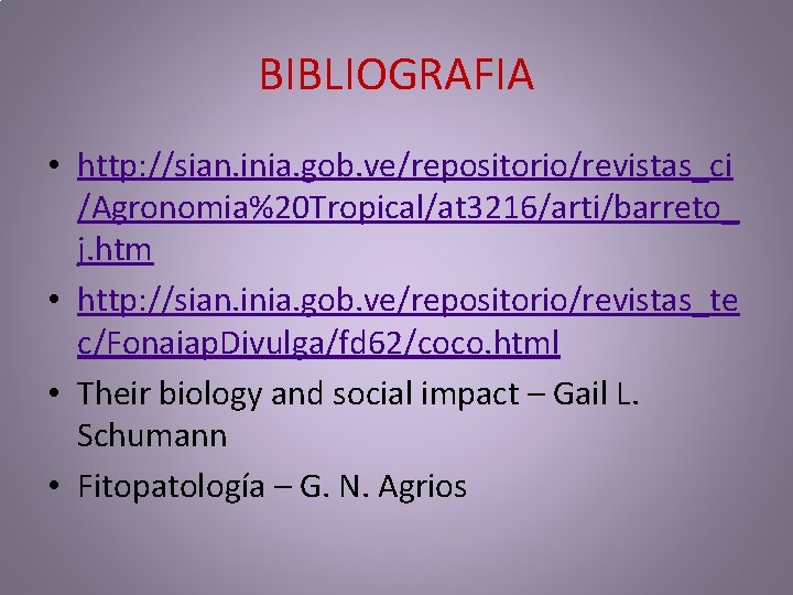 BIBLIOGRAFIA • http: //sian. inia. gob. ve/repositorio/revistas_ci /Agronomia%20 Tropical/at 3216/arti/barreto_ j. htm • http: BIBLIOGRAFIA • http: //sian. inia. gob. ve/repositorio/revistas_ci /Agronomia%20 Tropical/at 3216/arti/barreto_ j. htm • http: