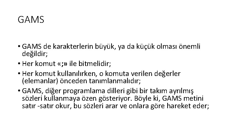 GAMS • GAMS de karakterlerin büyük, ya da küçük olması önemli değildir; • Her