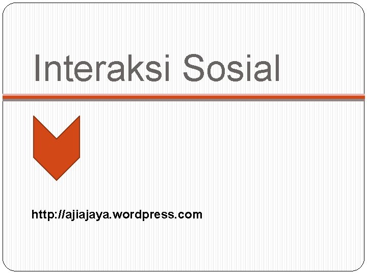 Interaksi Sosial http: //ajiajaya. wordpress. com 