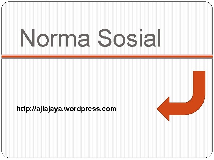 Norma Sosial http: //ajiajaya. wordpress. com 