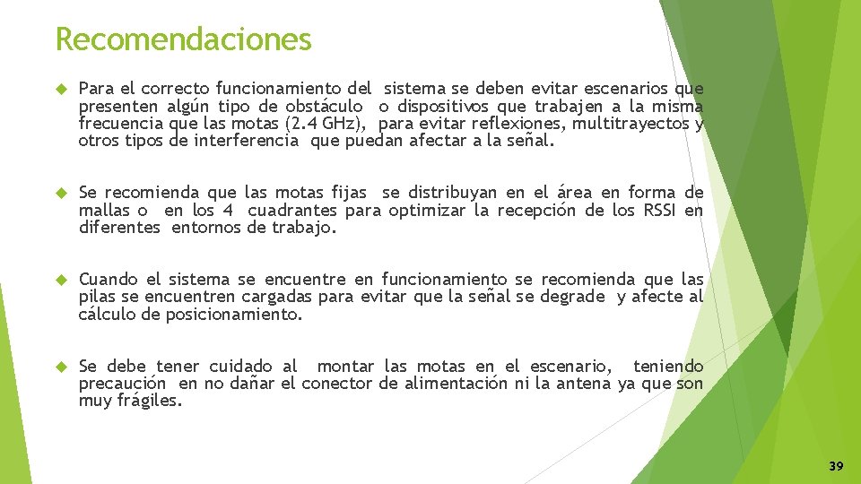 Recomendaciones Para el correcto funcionamiento del sistema se deben evitar escenarios que presenten algún