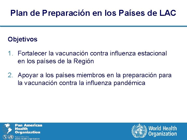 Plan de Preparación en los Países de LAC Objetivos 1. Fortalecer la vacunación contra