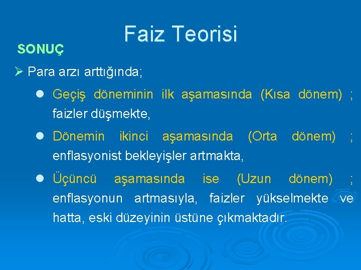 SONUÇ Faiz Teorisi Ø Para arzı arttığında; l Geçiş döneminin ilk aşamasında (Kısa dönem)