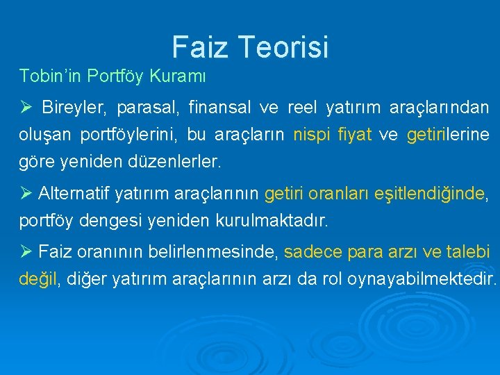 Faiz Teorisi Tobin’in Portföy Kuramı Ø Bireyler, parasal, finansal ve reel yatırım araçlarından oluşan