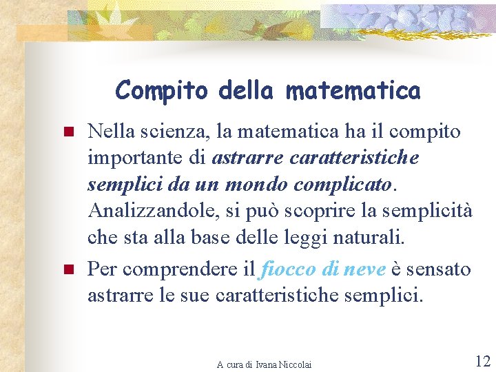 Compito della matematica n n Nella scienza, la matematica ha il compito importante di