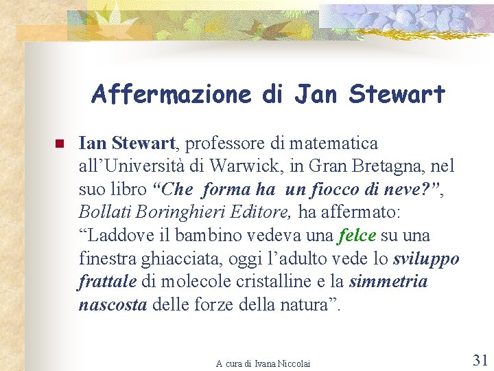 Affermazione di Jan Stewart n Ian Stewart, professore di matematica all’Università di Warwick, in