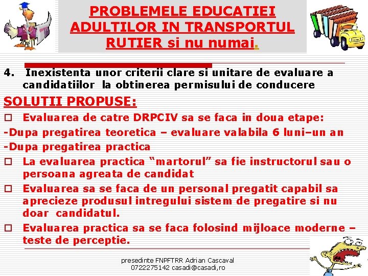 PROBLEMELE EDUCATIEI ADULTILOR IN TRANSPORTUL RUTIER si nu numai. 4. Inexistenta unor criterii clare