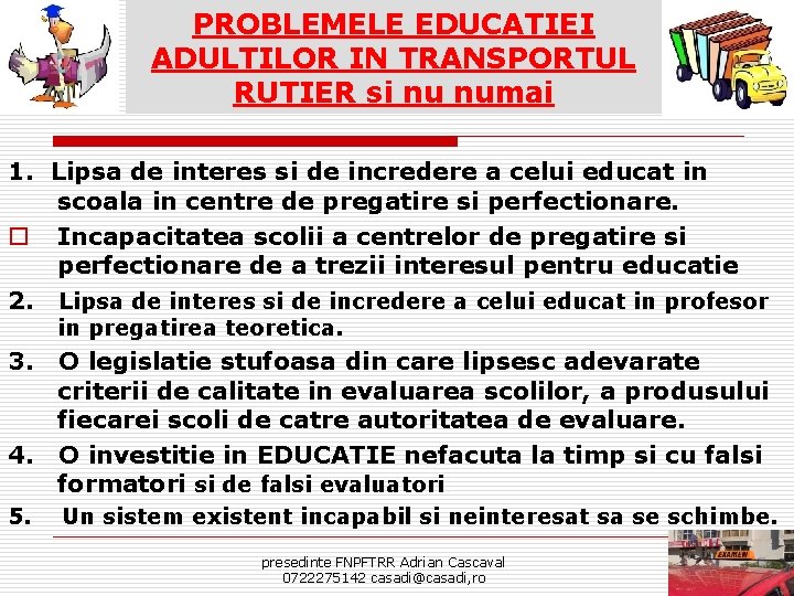 PROBLEMELE EDUCATIEI ADULTILOR IN TRANSPORTUL RUTIER si nu numai 1. Lipsa de interes si