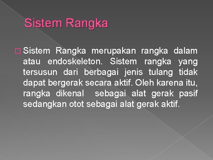 Sistem Rangka � Sistem Rangka merupakan rangka dalam atau endoskeleton. Sistem rangka yang tersusun