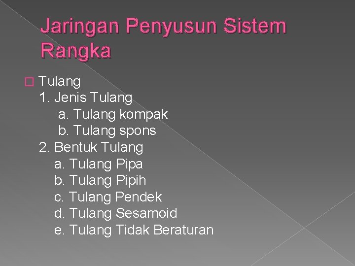 Jaringan Penyusun Sistem Rangka � Tulang 1. Jenis Tulang a. Tulang kompak b. Tulang
