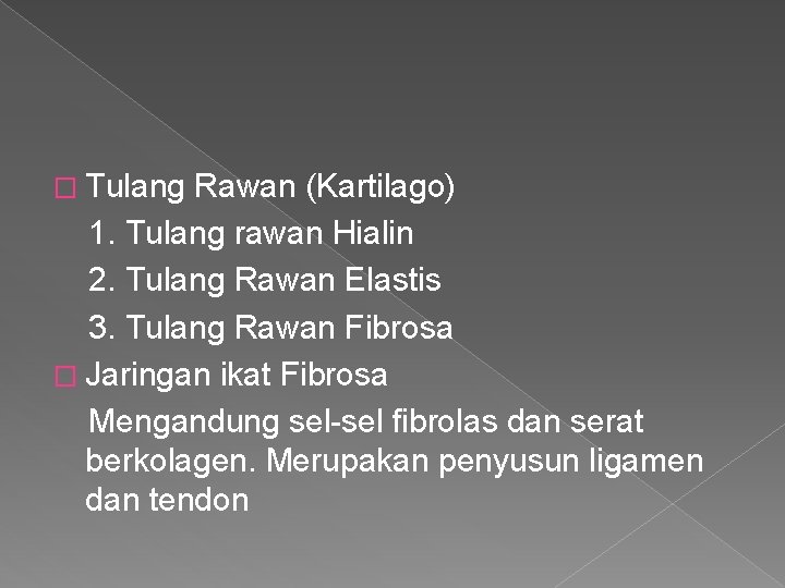 � Tulang Rawan (Kartilago) 1. Tulang rawan Hialin 2. Tulang Rawan Elastis 3. Tulang