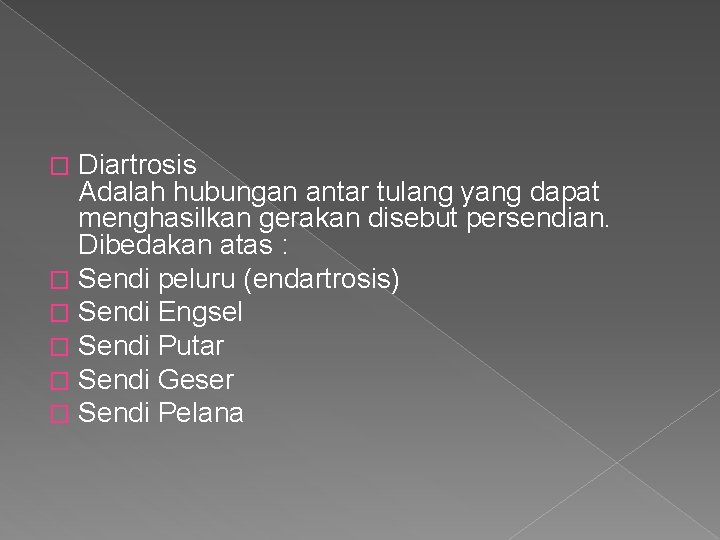 Diartrosis Adalah hubungan antar tulang yang dapat menghasilkan gerakan disebut persendian. Dibedakan atas :