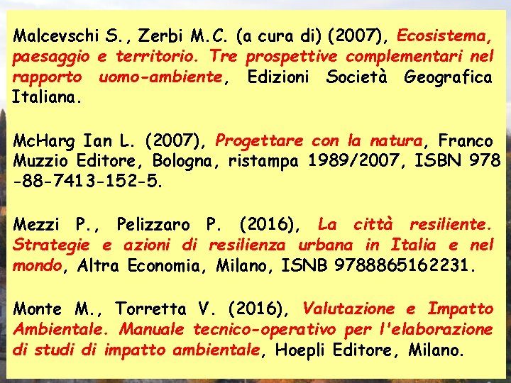 Malcevschi S. , Zerbi M. C. (a cura di) (2007), Ecosistema, paesaggio e territorio.