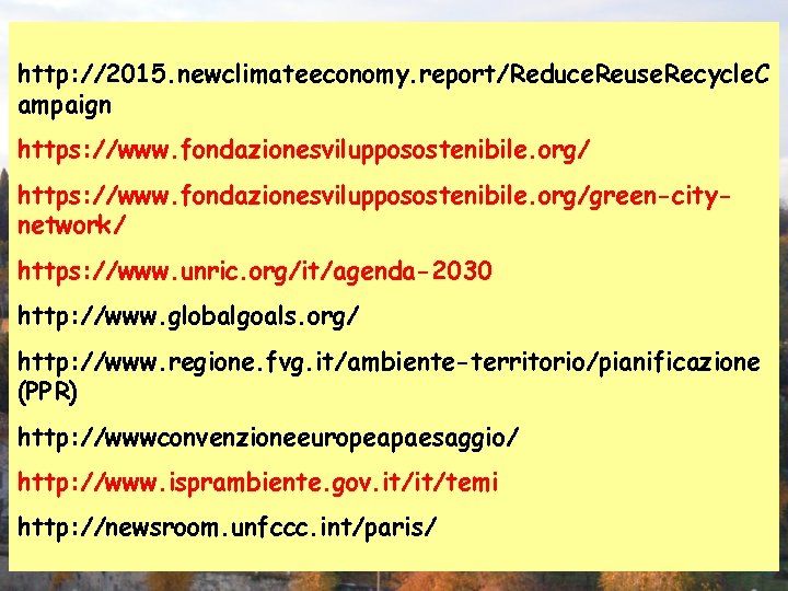 http: //2015. newclimateeconomy. report/Reduce. Reuse. Recycle. C ampaign https: //www. fondazionesvilupposostenibile. org/green-citynetwork/ https: //www.