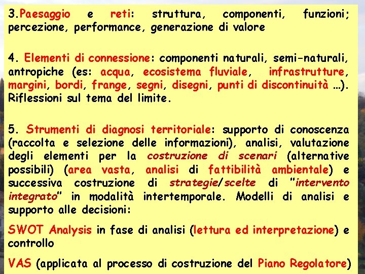 3. Paesaggio e reti: struttura, componenti, percezione, performance, generazione di valore funzioni; 4. Elementi