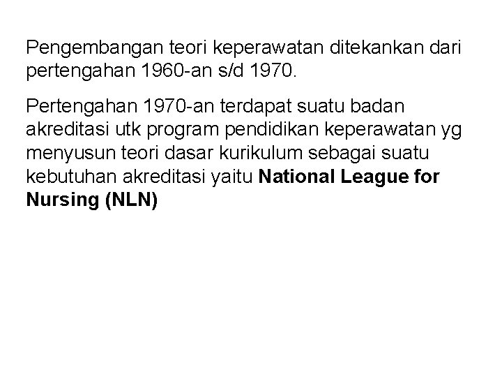 Pengembangan teori keperawatan ditekankan dari pertengahan 1960 -an s/d 1970. Pertengahan 1970 -an terdapat