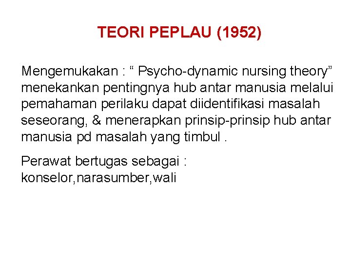 TEORI PEPLAU (1952) Mengemukakan : “ Psycho-dynamic nursing theory” menekankan pentingnya hub antar manusia