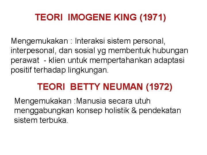 TEORI IMOGENE KING (1971) Mengemukakan : Interaksi sistem personal, interpesonal, dan sosial yg membentuk