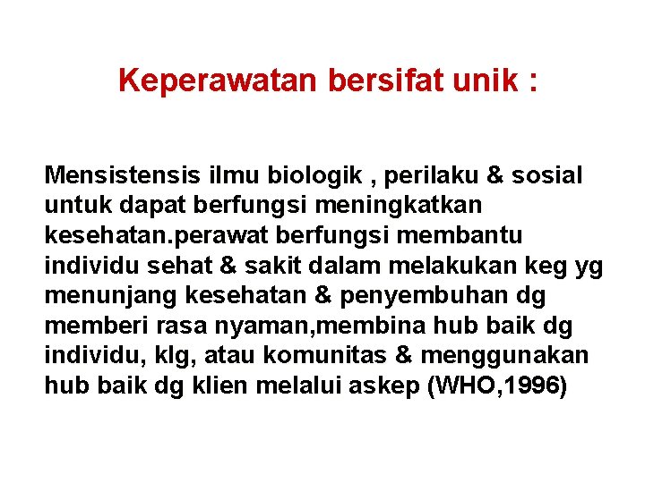 Keperawatan bersifat unik : Mensistensis ilmu biologik , perilaku & sosial untuk dapat berfungsi