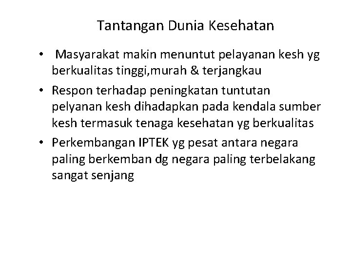 Tantangan Dunia Kesehatan • Masyarakat makin menuntut pelayanan kesh yg berkualitas tinggi, murah &