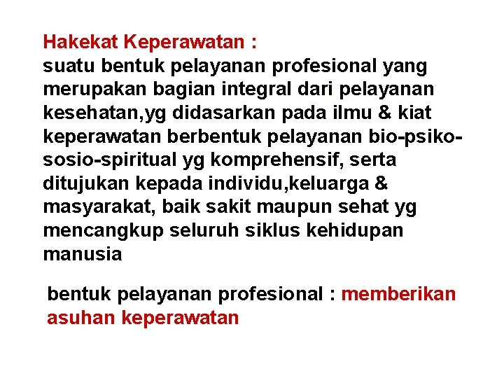 Hakekat Keperawatan : suatu bentuk pelayanan profesional yang merupakan bagian integral dari pelayanan kesehatan,