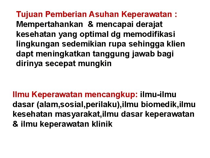 Tujuan Pemberian Asuhan Keperawatan : Mempertahankan & mencapai derajat kesehatan yang optimal dg memodifikasi