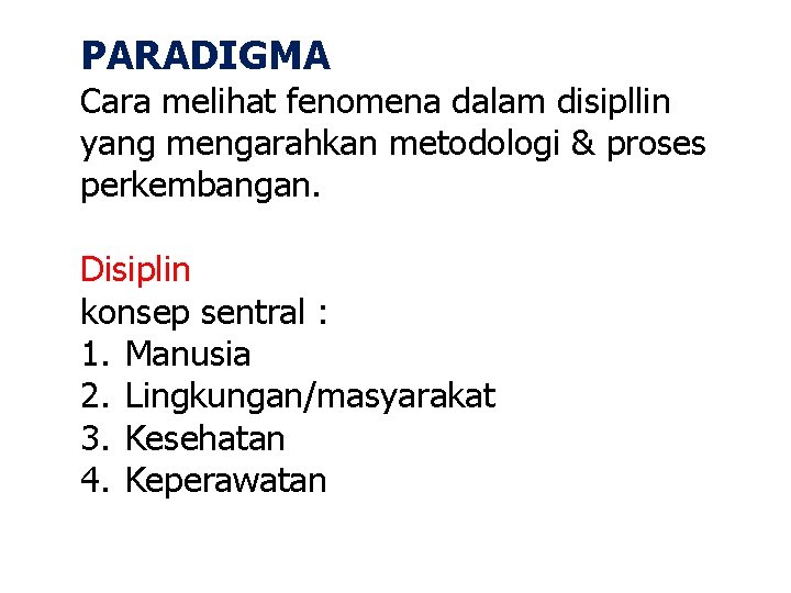 PARADIGMA Cara melihat fenomena dalam disipllin yang mengarahkan metodologi & proses perkembangan. Disiplin konsep