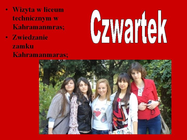  • Wizyta w liceum technicznym w Kahramanmras; • Zwiedzanie zamku Kahramanmaras; 