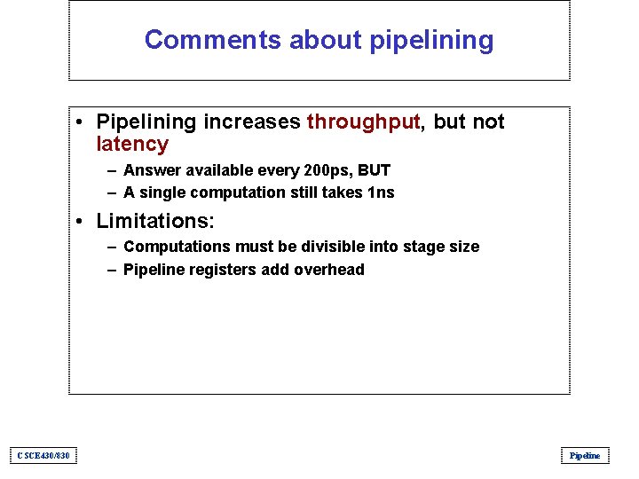 Comments about pipelining • Pipelining increases throughput, but not latency – Answer available every