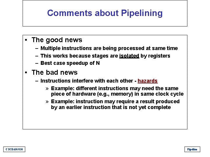 Comments about Pipelining • The good news – Multiple instructions are being processed at