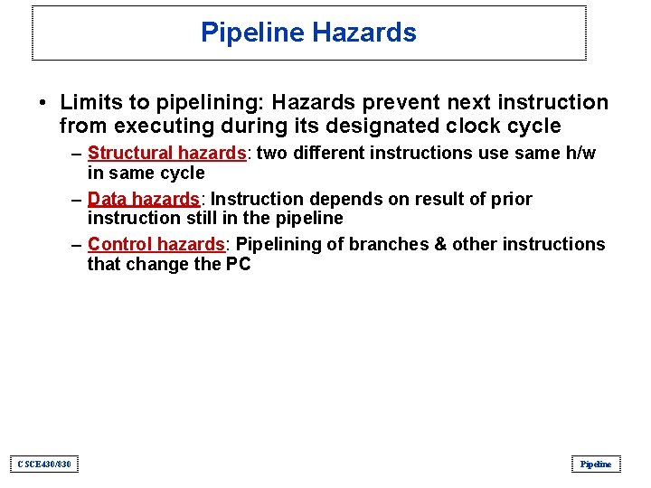 Pipeline Hazards • Limits to pipelining: Hazards prevent next instruction from executing during its