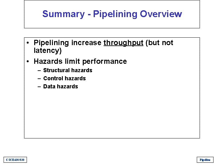 Summary - Pipelining Overview • Pipelining increase throughput (but not latency) • Hazards limit