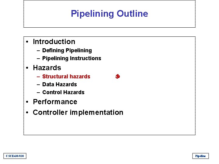 Pipelining Outline • Introduction – Defining Pipelining – Pipelining Instructions • Hazards – Structural