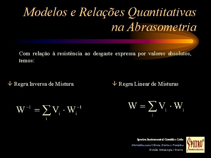 Modelos e Relações Quantitativas na Abrasometria Com relação à resistência ao desgaste expressa por