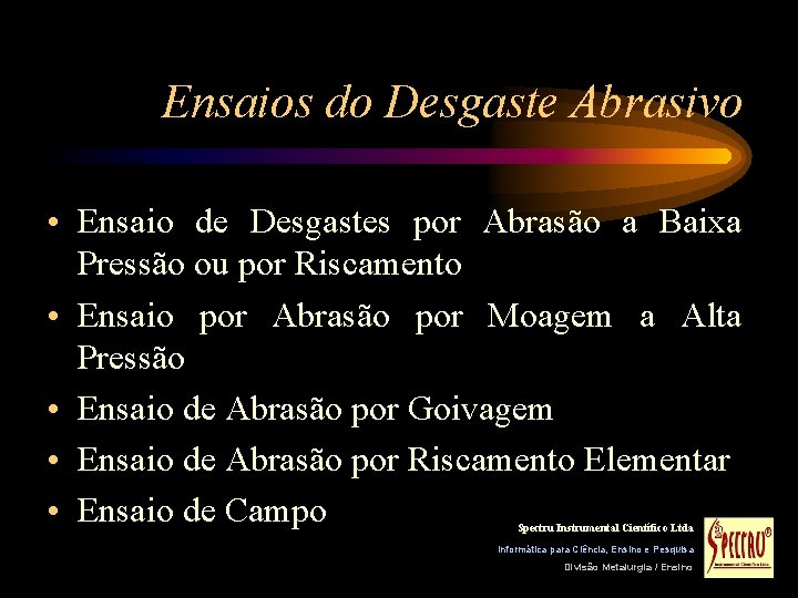 Ensaios do Desgaste Abrasivo • Ensaio de Desgastes por Abrasão a Baixa Pressão ou