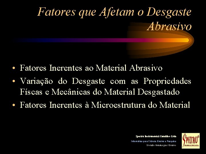 Fatores que Afetam o Desgaste Abrasivo • Fatores Inerentes ao Material Abrasivo • Variação