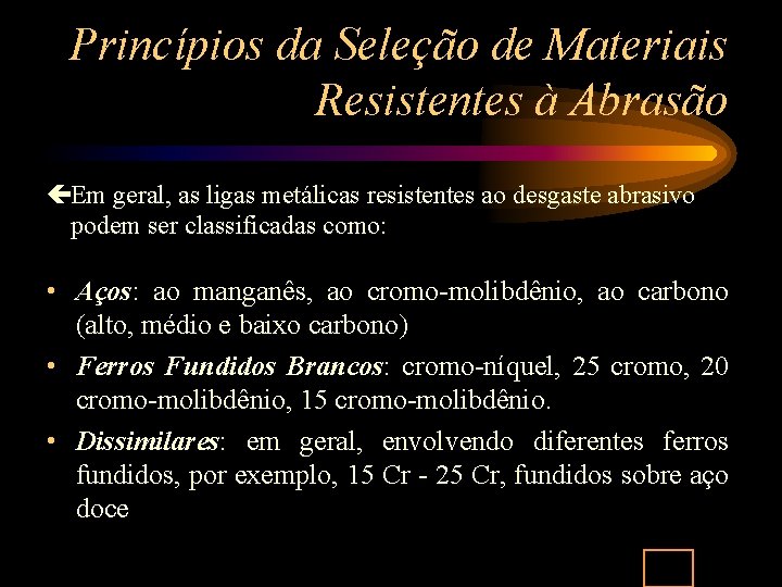 Princípios da Seleção de Materiais Resistentes à Abrasão çEm geral, as ligas metálicas resistentes