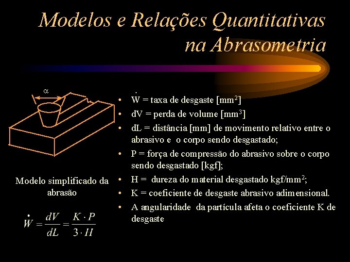 Modelos e Relações Quantitativas na Abrasometria a . • W = taxa de desgaste