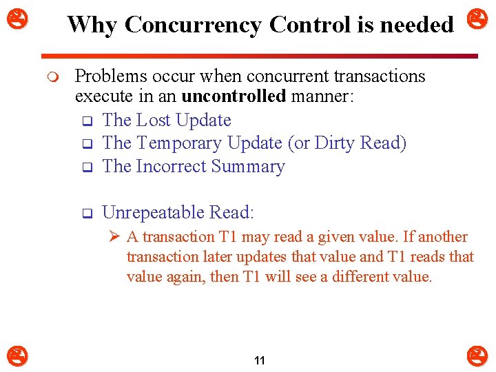  Why Concurrency Control is needed m Problems occur when concurrent transactions execute in