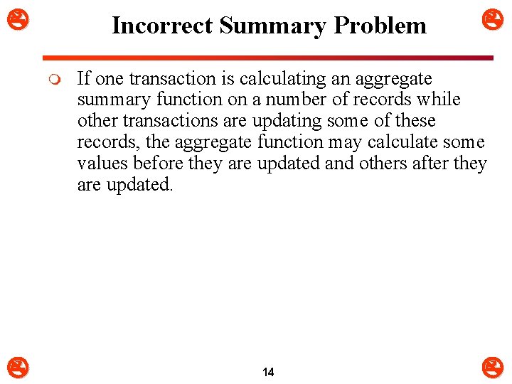  Incorrect Summary Problem m If one transaction is calculating an aggregate summary function