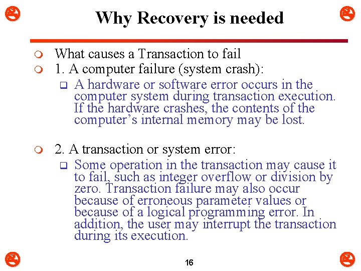  Why Recovery is needed m m What causes a Transaction to fail 1.