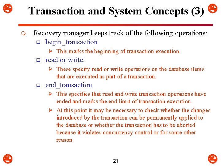  Transaction and System Concepts (3) m Recovery manager keeps track of the following