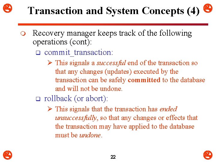  Transaction and System Concepts (4) m Recovery manager keeps track of the following