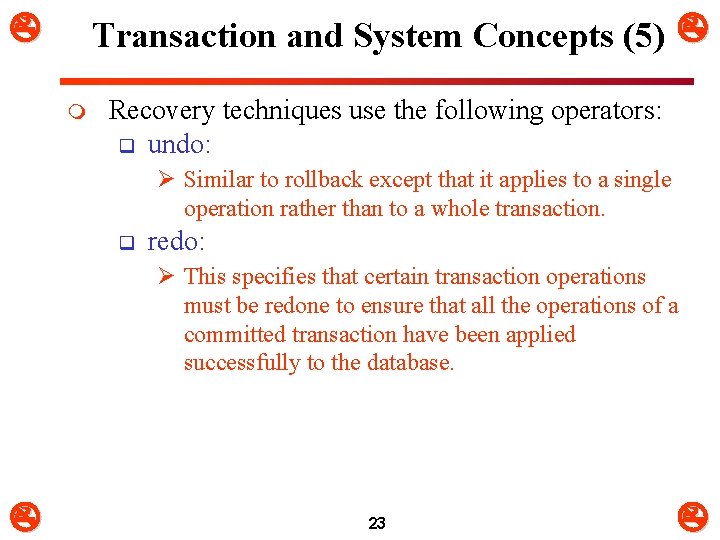  Transaction and System Concepts (5) m Recovery techniques use the following operators: q