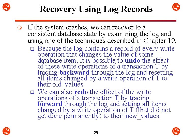  Recovery Using Log Records m If the system crashes, we can recover to