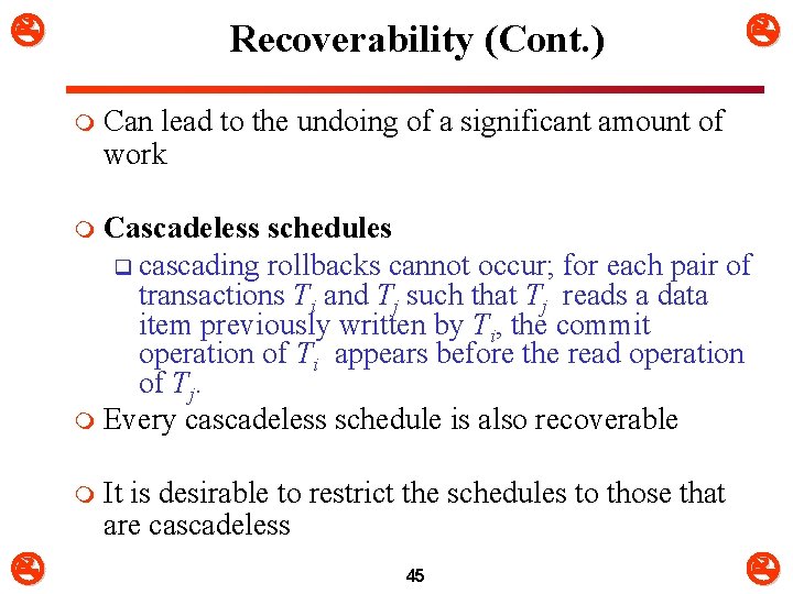  Recoverability (Cont. ) m Can lead to the undoing of a significant amount