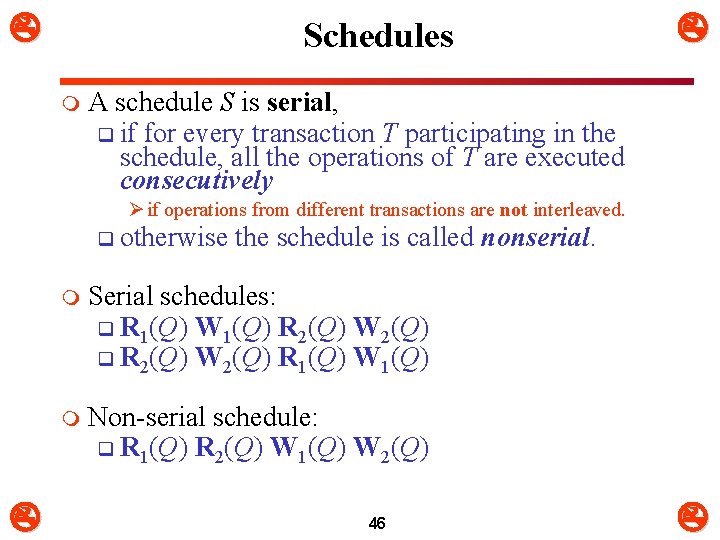  Schedules m A schedule S is serial, q if for every transaction T