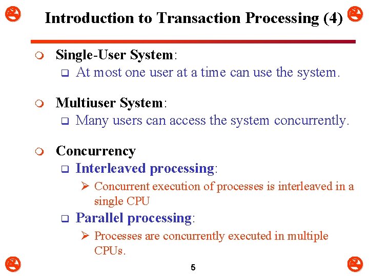  Introduction to Transaction Processing (4) m Single-User System: q At most one user